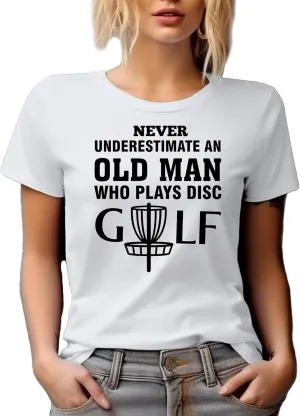 Novelty T-Shirt, Never Underestimate an Old Man Who Plays Disc Golf Quote, Golf Player, Golfing or Golfer Merch Gift